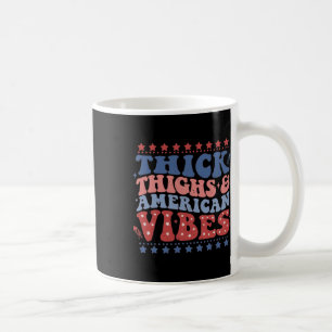 Thick Thighs And American Vibes Patriotic 4th Of J Coffee Mug