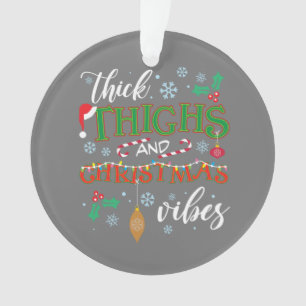 Thick Thighs and Christmas Vibes Holiday Squad Ornament