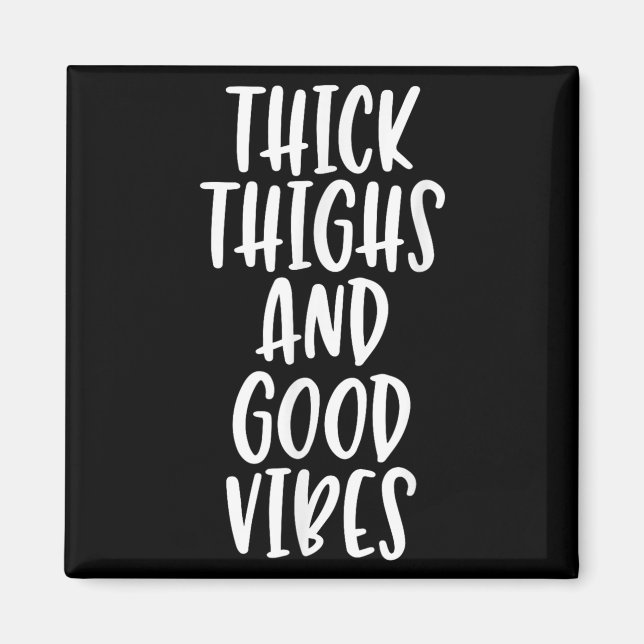 Thick Thighs And Good Vibes - Funny Quote  Magnet (Front)