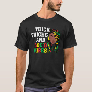 Thick Thighs And Loc d Vibes Melanin Black History T-Shirt