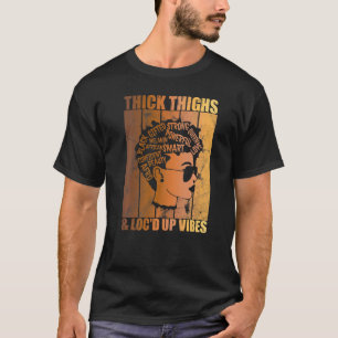 Thick Thighs And Loc's Up Vibe Black History Melan T-Shirt
