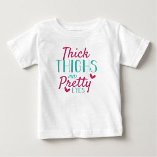 Thick Thighs and Pretty Eyes Baby T-Shirt