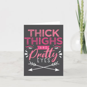 Thick Thighs And Pretty Eyes Motivation Beautiful Card