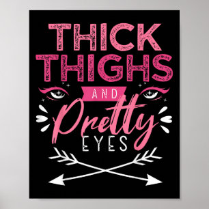 Thick Thighs And Pretty Eyes Motivation Beautiful  Poster