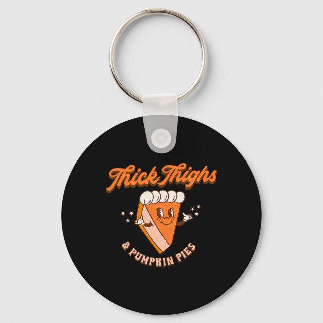 Thick Thighs And Pumpkin Pie Autumn Fall Thanksgiv Key Ring (Front)