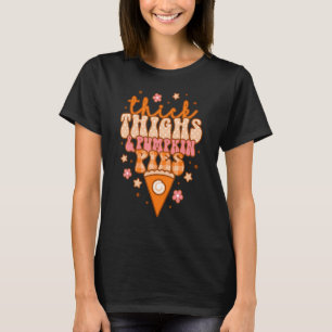 Thick Thighs And Pumpkin Pies Retro Groovy Thanksg T-Shirt