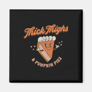 Thick Thighs And Pumpkin Pies Thanksgiving Fall Se Magnet