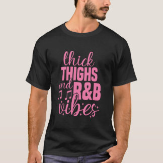 Thick Thighs and R&B Vibes Cute 90's R&B Girls T-Shirt