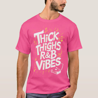 Thick Thighs And Rb Vibes Hip Hop T-Shirt