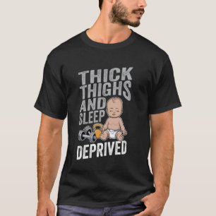 Thick Thighs And Sleep Deprived, Its Leg Day Funny T-Shirt