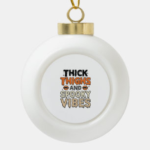 Thick Thighs and Spooky Vibes Halloween Design_1 Ceramic Ball Christmas Ornament