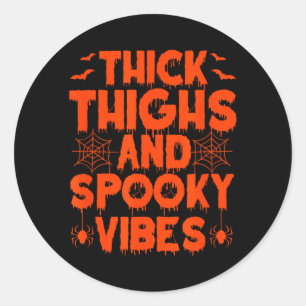 Thick Thighs And Spooky Vibes Halloween Spooky Classic Round Sticker