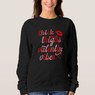 Thick Thighs and Valentine Vibes Funny Valentines  Sweatshirt