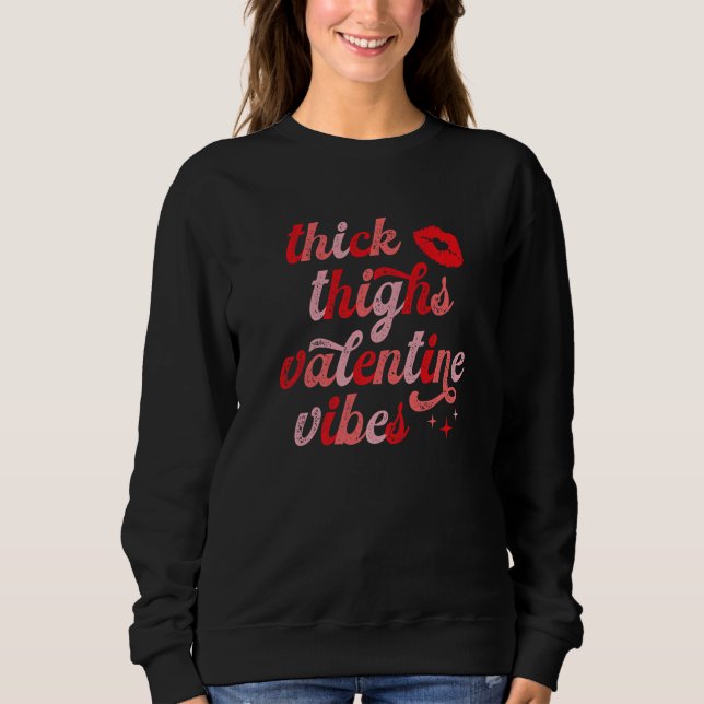Thick Thighs and Valentine Vibes Funny Valentines  Sweatshirt (Front)
