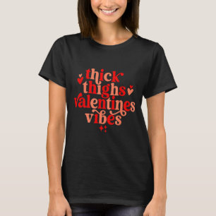 Thick Thighs And Valentine Vibes Heart Valentine O T-Shirt