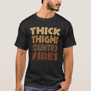 Thick Thighs Country Vibes African Black Melanin P T-Shirt