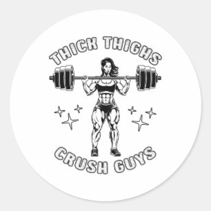 Thick Thighs Crush Guys Funny Gym Workout Bodybuil Classic Round Sticker