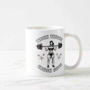 Thick Thighs Crush Guys Funny Gym Workout Bodybuil Coffee Mug