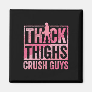 Thick Thighs Crush Guys Funny Gym Workout Bodybuil Magnet