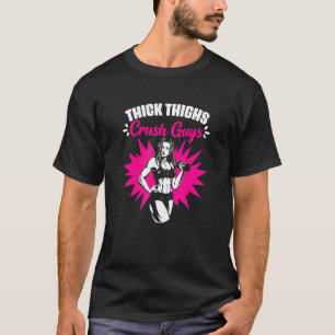 Thick Thighs Crush Guys Gym Humor Women Thick Th T-Shirt