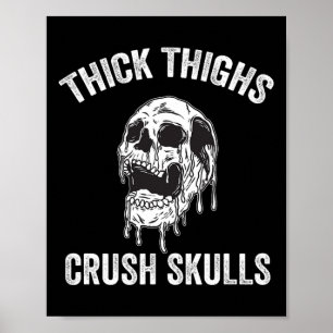 Thick Thighs Crush Skulls Funny Gym Motivation Leg Poster