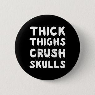 Thick Thighs Crush Skulls Quote 6 Cm Round Badge