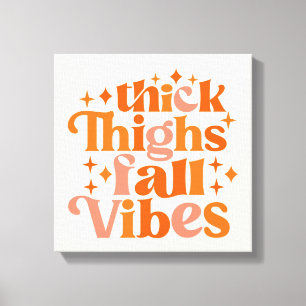 Thick Thighs Fall Vibes Canvas Print