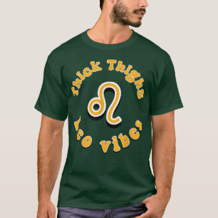 Thick Thighs Leo Vibes Leo horoscope astrology Bir T-Shirt