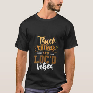 Thick Thighs Loc'd Vibes Afro Hair Black American T-Shirt