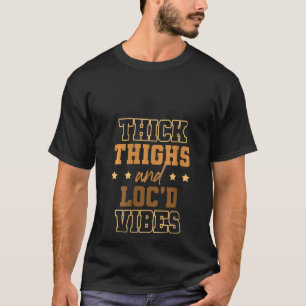 Thick Thighs Loc'd Vibes Afro Hair Black American T-Shirt
