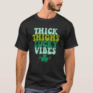 Thick Thighs Lucky Vibes Funny St. Patrick's Day C T-Shirt