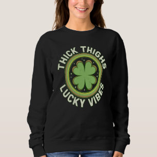 Thick Thighs Lucky Vibes Green C Saint Patrick's D Sweatshirt