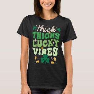 Thick Thighs Lucky Vibes Shamrock Happy St Patrick T-Shirt