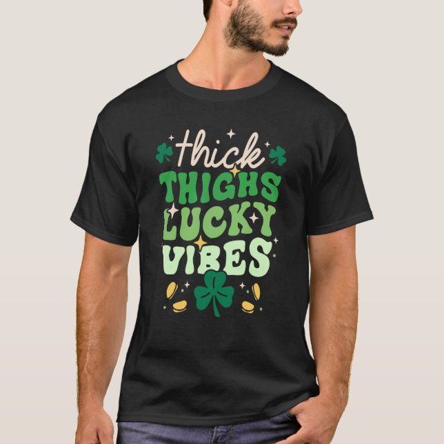 Thick Thighs Lucky Vibes Shamrock Happy St Patrick T-Shirt (Front)