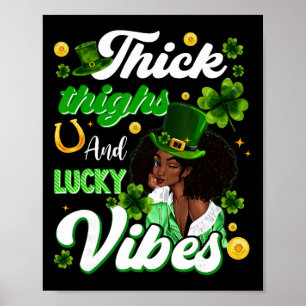 Thick Thighs Lucky Vibes St Patricks Day Melanin B Poster