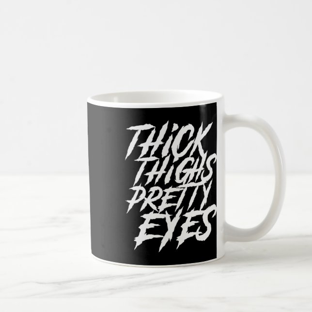 Thick Thighs Pretty Eyes Funny Gym Girly Girl Leg  Coffee Mug (Right)