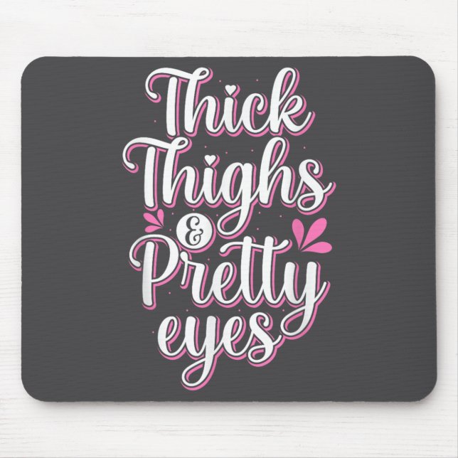 Thick Thighs Pretty Eyes Gym Motivation Quote Work Mouse Pad (Front)