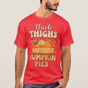 Thick Thighs Pumpkin Pies Funny Foodie Meme Thanks T-Shirt
