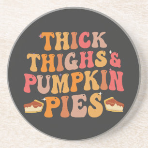 Thick Thighs & Pumpkin Pies Funny Thanksgiving Coaster