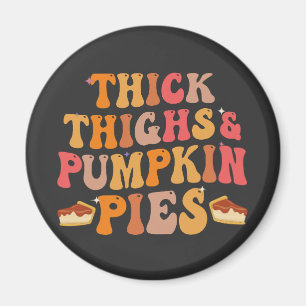 Thick Thighs & Pumpkin Pies Funny Thanksgiving Magnet