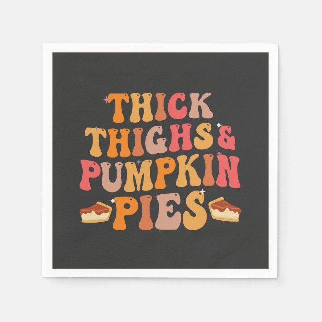 Thick Thighs & Pumpkin Pies Funny Thanksgiving   Napkin (Front)