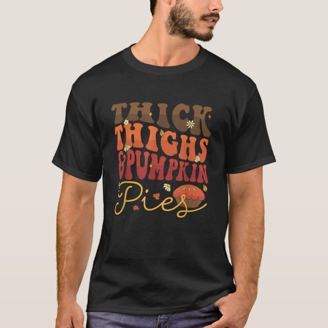 Thick Thighs Pumpkin Pies Retro Groovy Funny Thank T-Shirt (Front)
