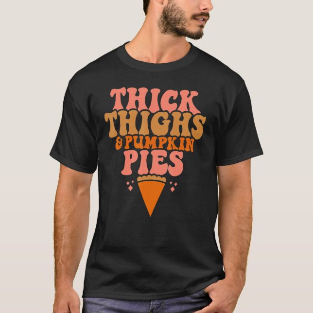 Thick Thighs Pumpkin Pies  Thanksgiving Matching T-Shirt (Front)