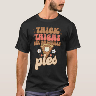 Thick Thighs Pumpkin Pies Thanksgiving Matching T-Shirt