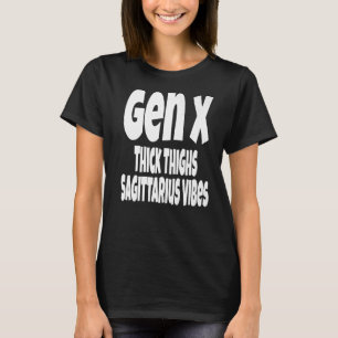 Thick Thighs Sagittarius Vibes Gen X Generation X T-Shirt