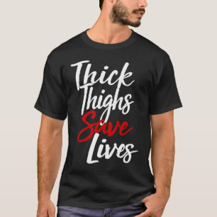 Thick Thighs Save Lives Gym T-Shirt