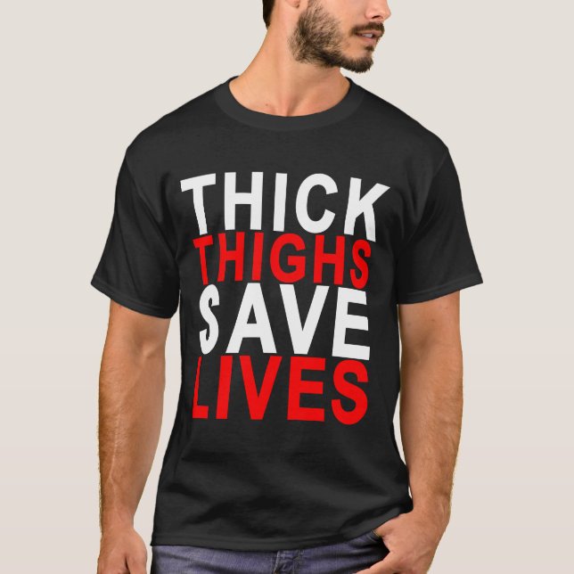 THICK THIGHS SAVE LIVES.png T-Shirt (Front)