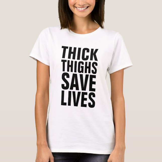 THICK THIGHS SAVE LIVES T-Shirts (Front)