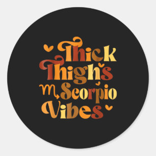 Thick Thighs Scoro Vibes Horoscope Melanin Black W Classic Round Sticker