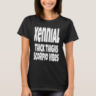 Thick Thighs Scorpio Vibes Gen Xennial Generatio T-Shirt